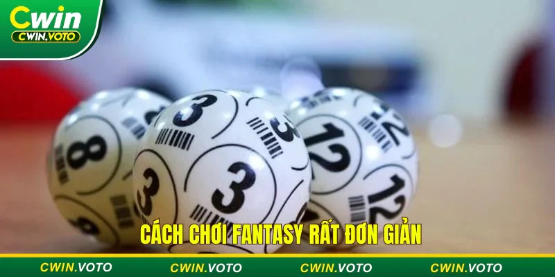 Cách chơi Fantasy rất đơn giản và dễ hiểu