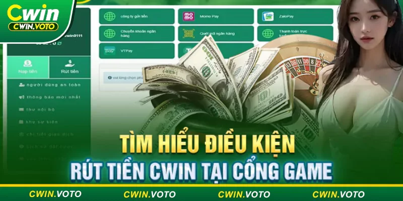 Rút tiền Cwin | Quy trình đơn giản chỉ 5 phút cho tân binh 1 Cần đáp ứng đủ các điều kiện của Cwin khi muốn rút tiền thưởng