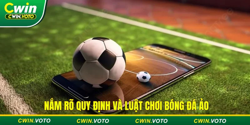 Bóng đá ảo Cwin - Thăng hoa cùng các trận đấu bóng 3D 4 Nắm rõ quy định và luật chơi để dễ dàng chiến thắng