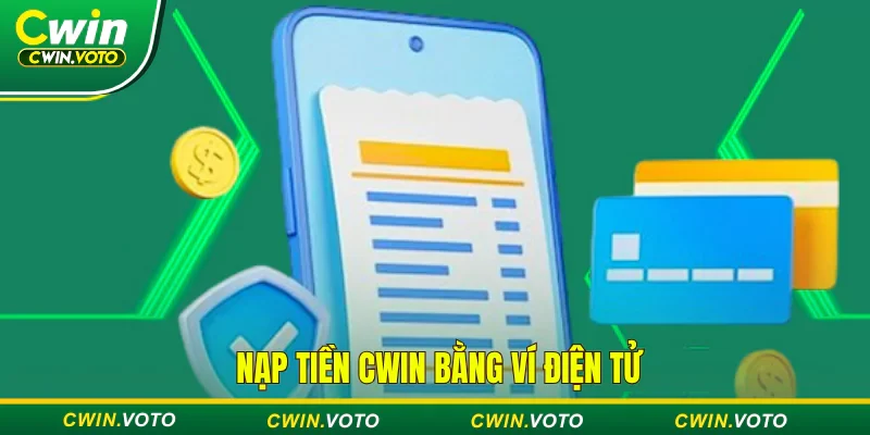 Nạp tiền Cwin - Đơn giản, nhanh chóng & trải nghiệm cực đã 2 Nạp tiền vào Cwin bằng ví điện tử tiện lợi